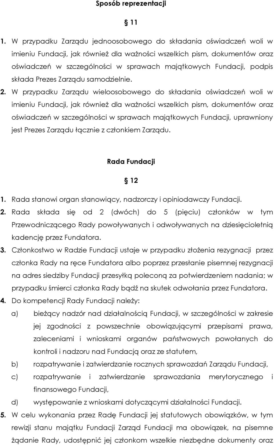 Fundacji, podpis składa Prezes Zarządu samodzielnie. 2.