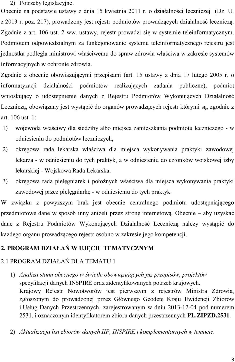 Podmiotem odpowiedzialnym za funkcjonowanie systemu teleinformatycznego rejestru jest jednostka podległa ministrowi właściwemu do spraw zdrowia właściwa w zakresie systemów informacyjnych w ochronie