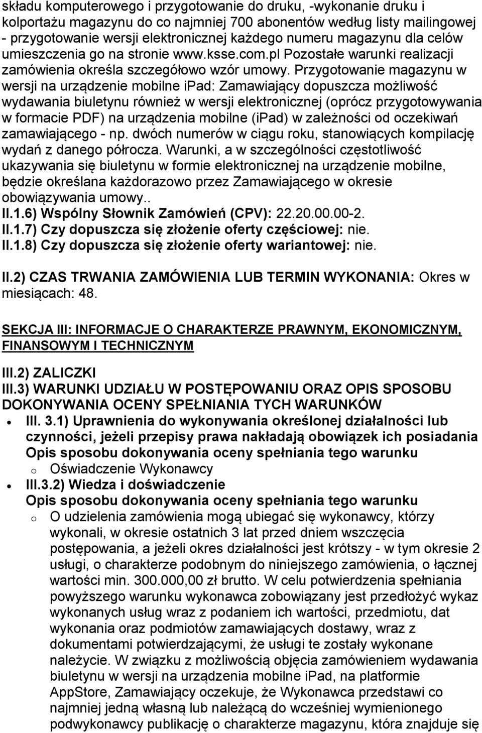 Przygotowanie magazynu w wersji na urządzenie mobilne ipad: Zamawiający dopuszcza możliwość wydawania biuletynu również w wersji elektronicznej (oprócz przygotowywania w formacie PDF) na urządzenia