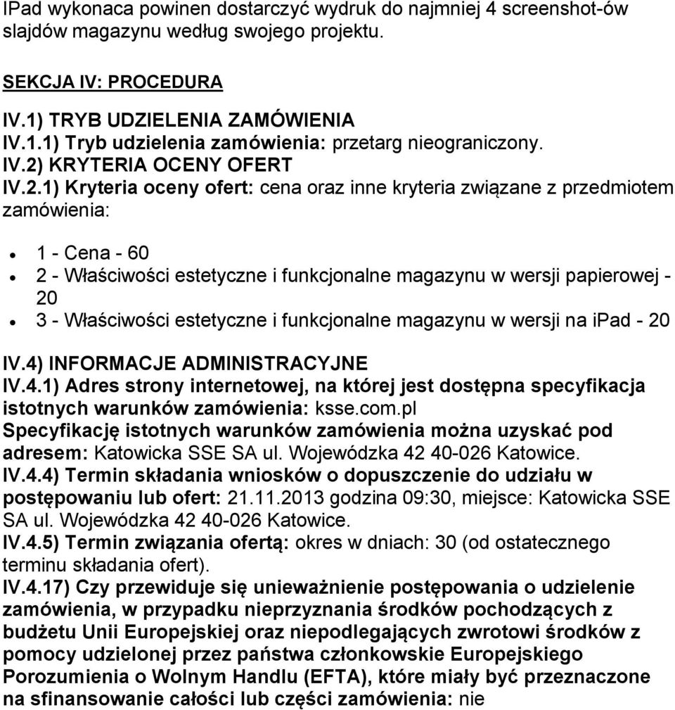 papierowej - 20 3 - Właściwości estetyczne i funkcjonalne magazynu w wersji na ipad - 20 IV.4) INFORMACJE ADMINISTRACYJNE IV.4.1) Adres strony internetowej, na której jest dostępna specyfikacja istotnych warunków zamówienia: ksse.