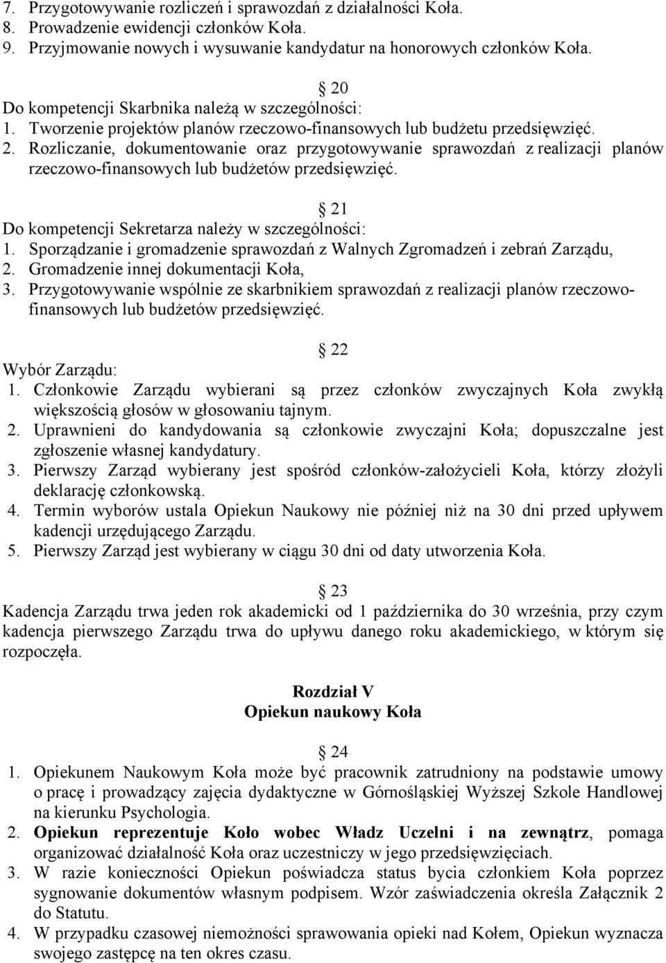 Rozliczanie, dokumentowanie oraz przygotowywanie sprawozdań z realizacji planów rzeczowo-finansowych lub budżetów przedsięwzięć. 21 Do kompetencji Sekretarza należy w szczególności: 1.