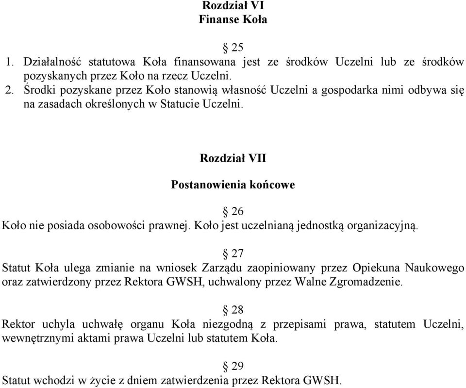 27 Statut Koła ulega zmianie na wniosek Zarządu zaopiniowany przez Opiekuna Naukowego oraz zatwierdzony przez Rektora GWSH, uchwalony przez Walne Zgromadzenie.