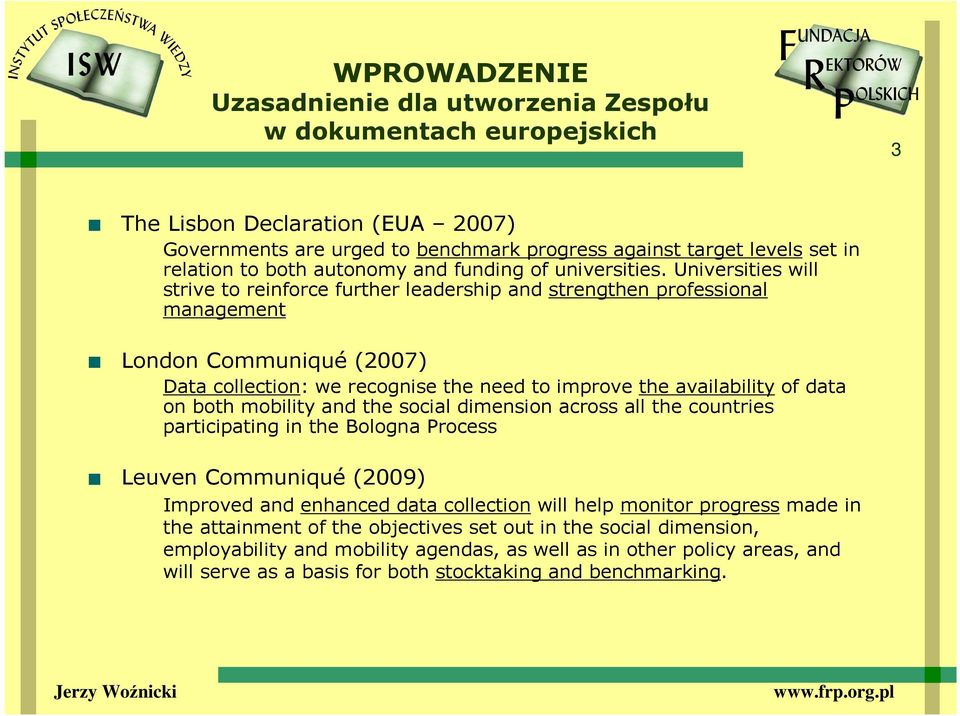 Universities will strive to reinforce further leadership and strengthen professional management London Communiqué (2007) Data collection: we recognise the need to improve the availability of data on