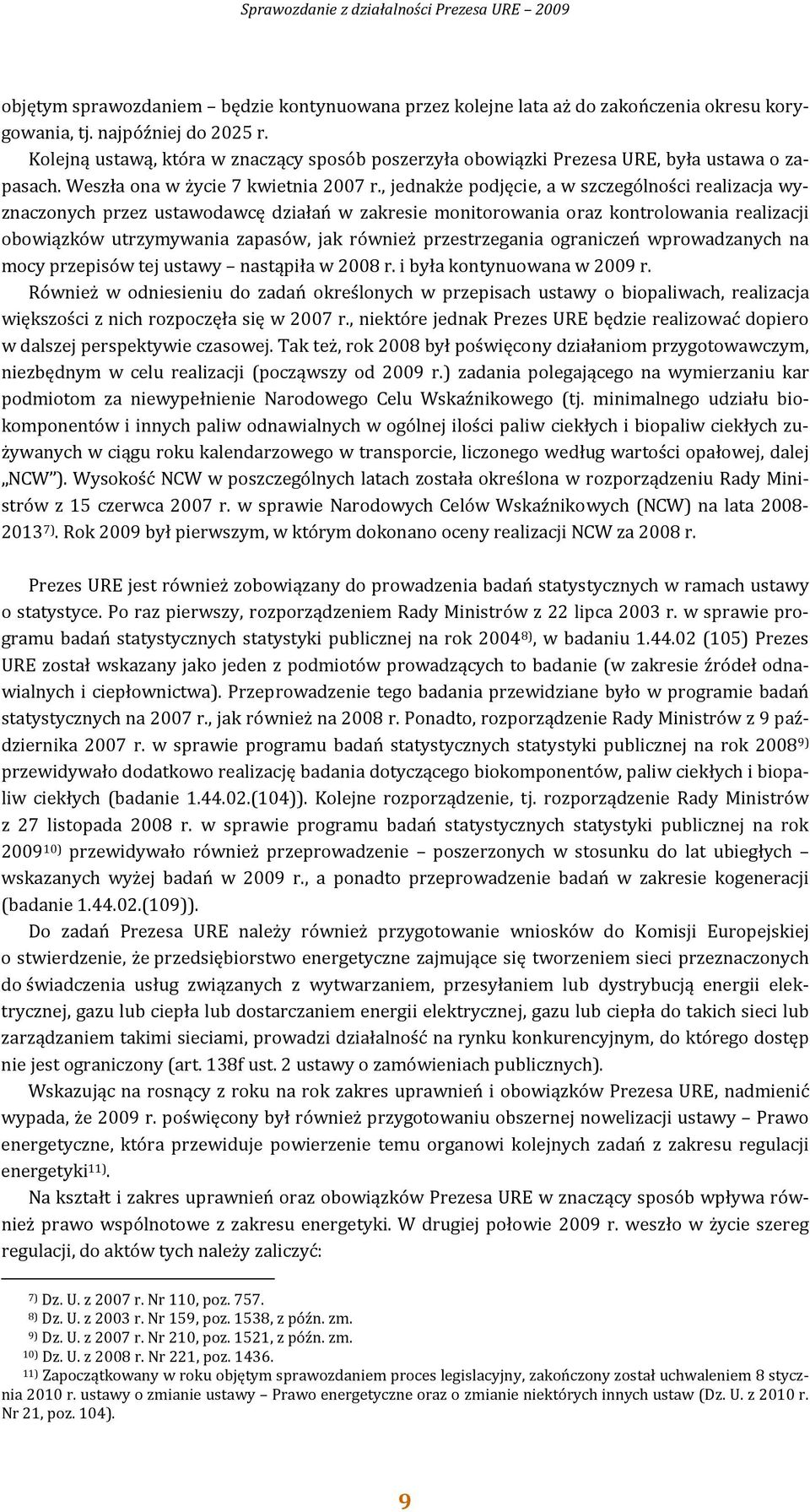 , jednakże podjęcie, a w szczególności realizacja wyznaczonych przez ustawodawcę działań w zakresie monitorowania oraz kontrolowania realizacji obowiązków utrzymywania zapasów, jak również