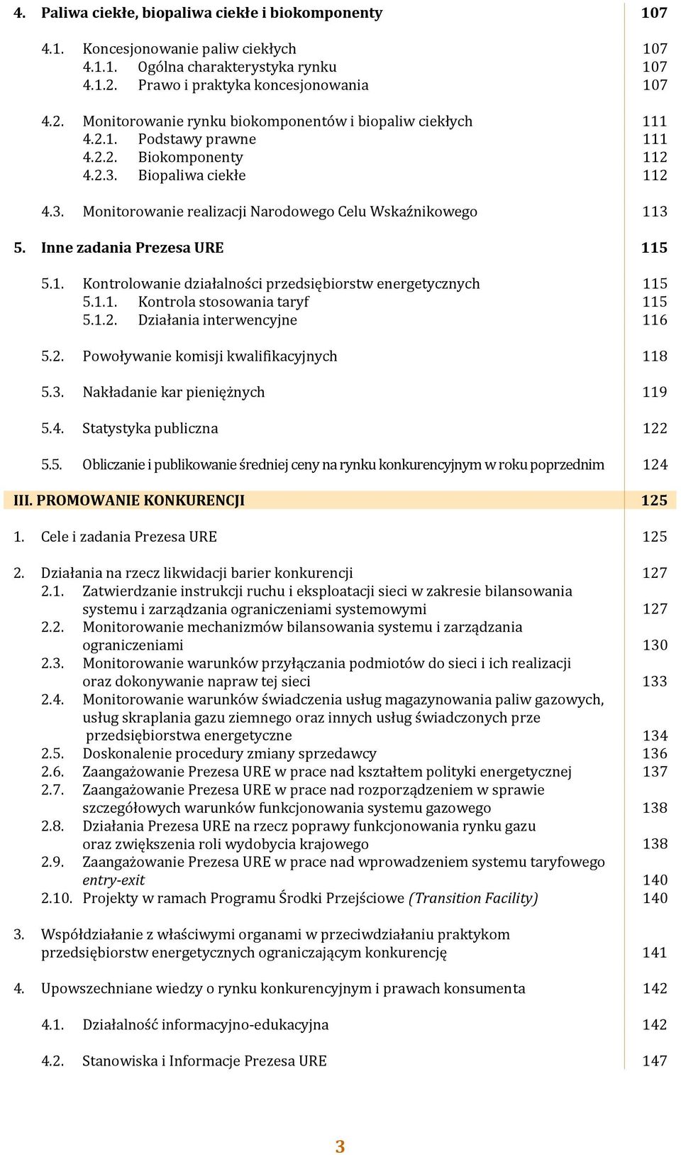 Biopaliwa ciekłe 112 4.3. Monitorowanie realizacji Narodowego Celu Wskaźnikowego 113 5. Inne zadania Prezesa URE 115 5.1. Kontrolowanie działalności przedsiębiorstw energetycznych 115 5.1.1. Kontrola stosowania taryf 115 5.