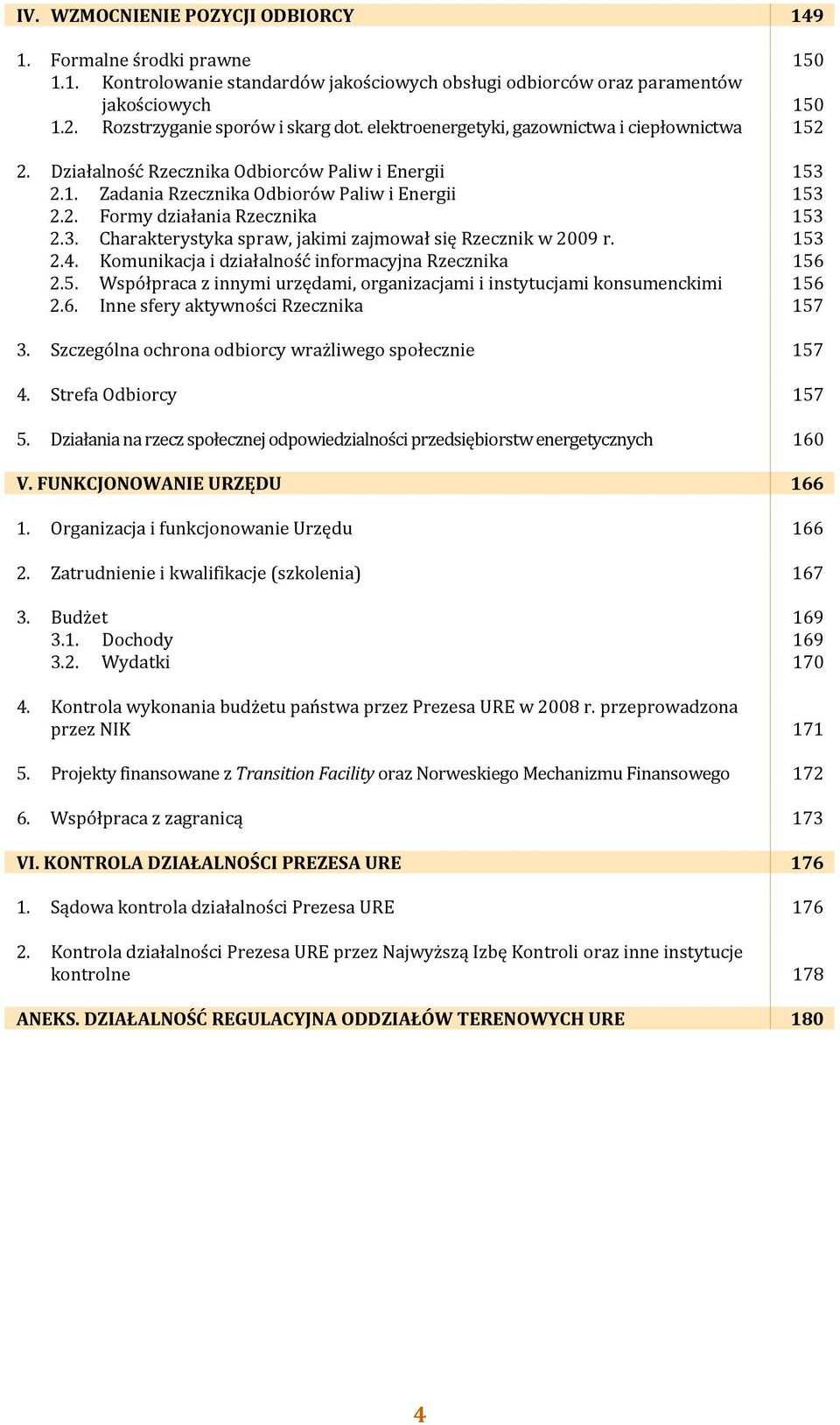 153 2.4. Komunikacja i działalność informacyjna Rzecznika 156 2.5. Współpraca z innymi urzędami, organizacjami i instytucjami konsumenckimi 156 2.6. Inne sfery aktywności Rzecznika 157 3.