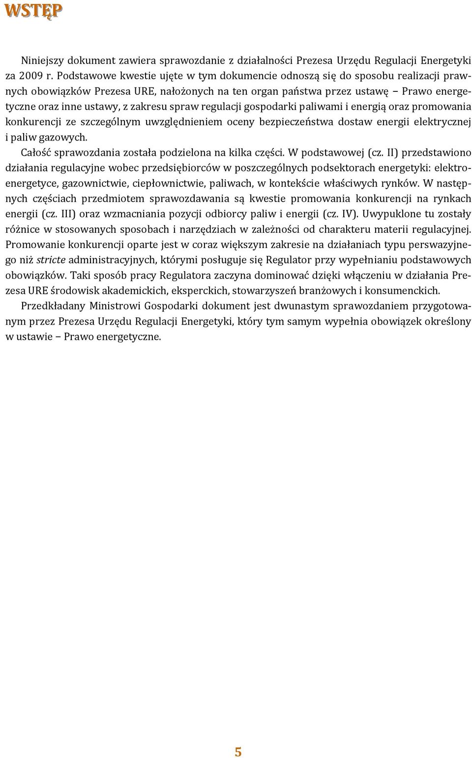 zakresu spraw regulacji gospodarki paliwami i energią oraz promowania konkurencji ze szczególnym uwzględnieniem oceny bezpieczeństwa dostaw energii elektrycznej i paliw gazowych.