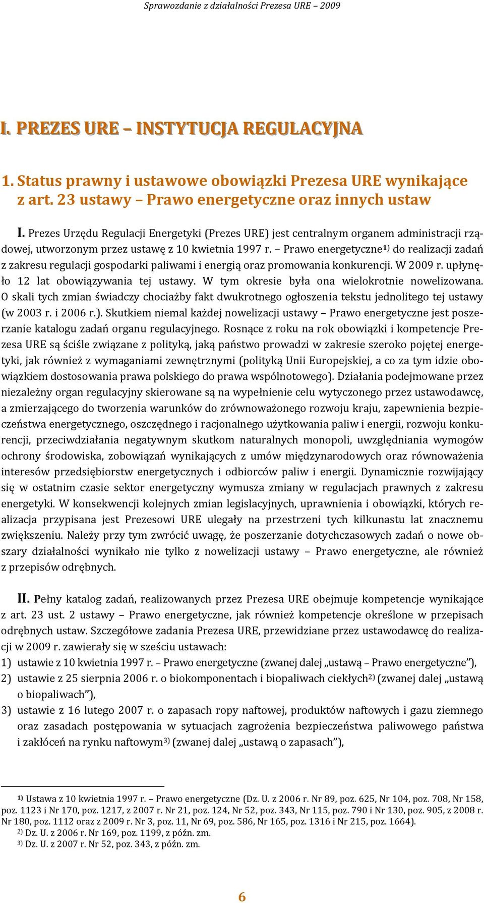 Prawo energetyczne 1) do realizacji zadań z zakresu regulacji gospodarki paliwami i energią oraz promowania konkurencji. W 2009 r. upłynęło 12 lat obowiązywania tej ustawy.