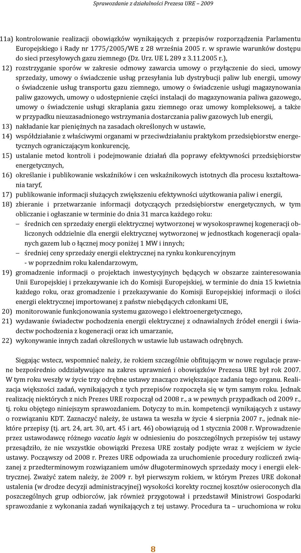 ), 12) rozstrzyganie sporów w zakresie odmowy zawarcia umowy o przyłączenie do sieci, umowy sprzedaży, umowy o świadczenie usług przesyłania lub dystrybucji paliw lub energii, umowy o świadczenie