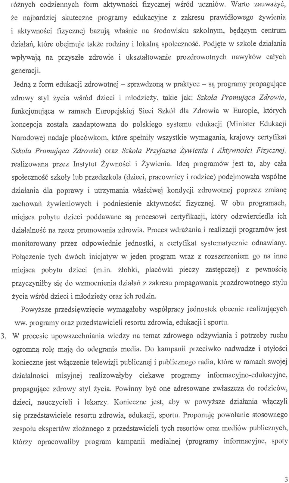 także rodziny i lokalną społeczność. Podjęte w szkole działania wpływają na przyszłe zdrowie i ukształtowanie prozdrowotnych nawyków całych generacji.