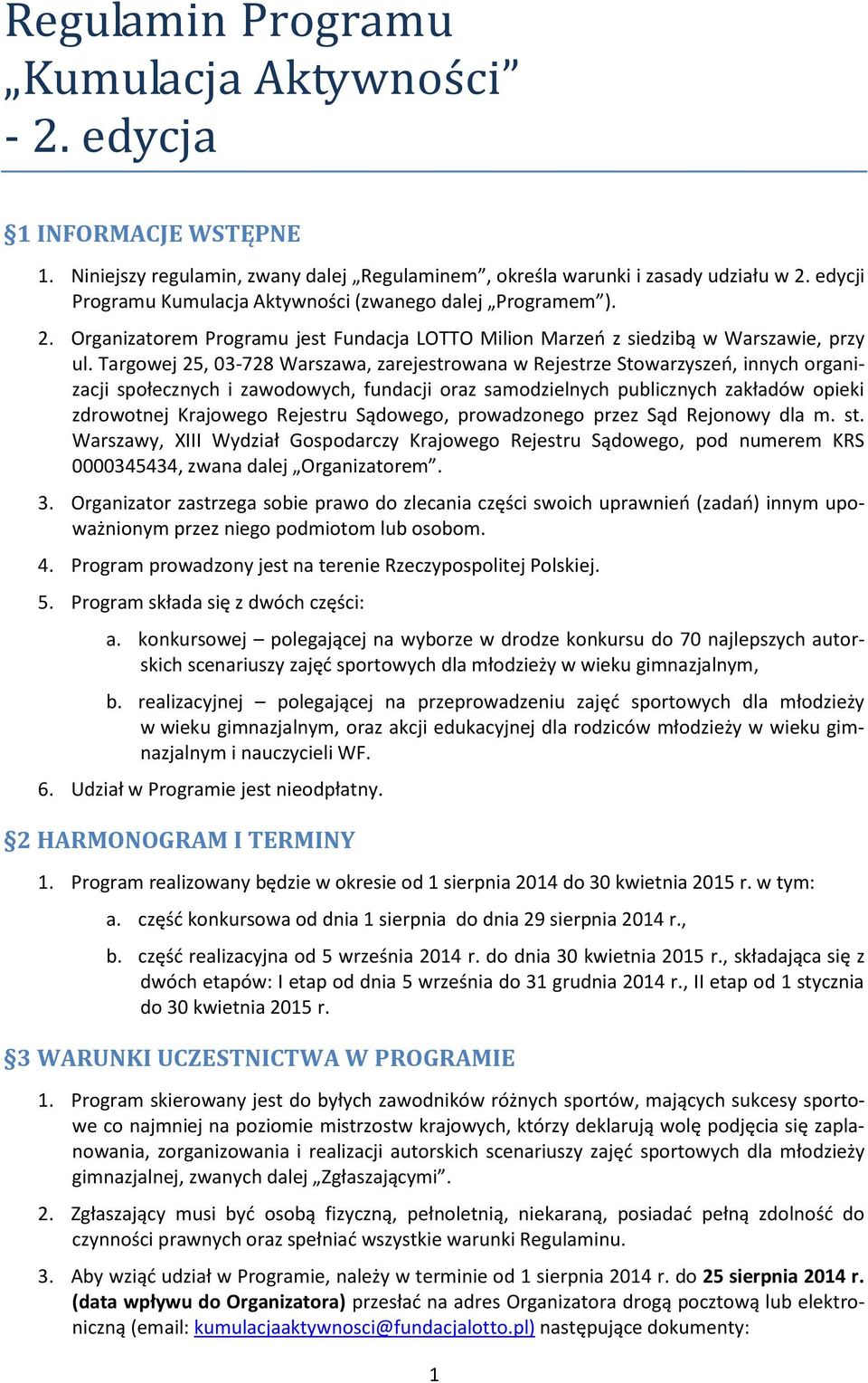 Targowej 25, 03-728 Warszawa, zarejestrowana w Rejestrze Stowarzyszeń, innych organizacji społecznych i zawodowych, fundacji oraz samodzielnych publicznych zakładów opieki zdrowotnej Krajowego