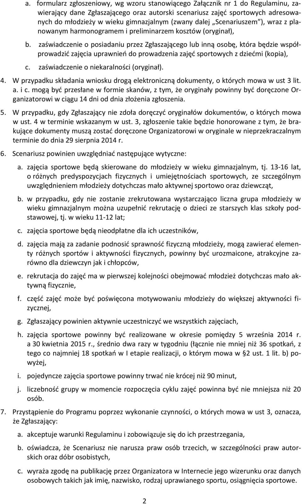 zaświadczenie o posiadaniu przez Zgłaszającego lub inną osobę, która będzie współprowadzić zajęcia uprawnień do prowadzenia zajęć sportowych z dziećmi (kopia), c.