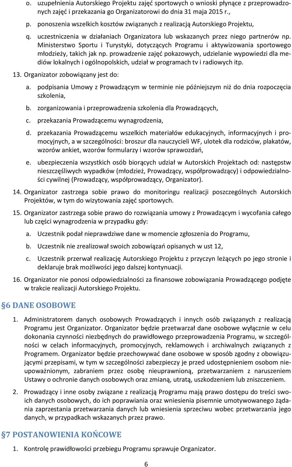 Ministerstwo Sportu i Turystyki, dotyczących Programu i aktywizowania sportowego młodzieży, takich jak np.