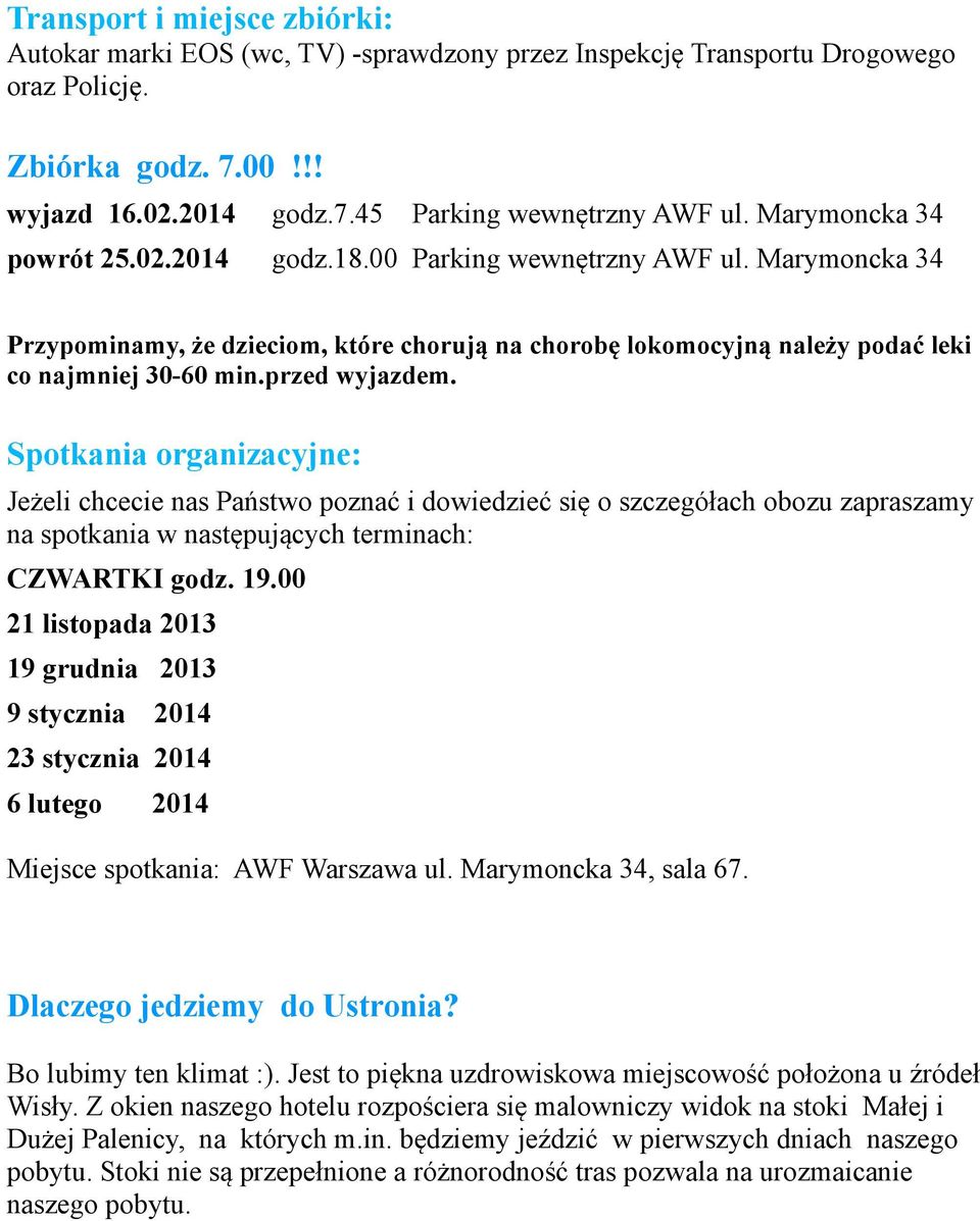 przed wyjazdem. Spotkania organizacyjne: Jeżeli chcecie nas Państwo poznać i dowiedzieć się o szczegółach obozu zapraszamy na spotkania w następujących terminach: CZWARTKI godz. 19.