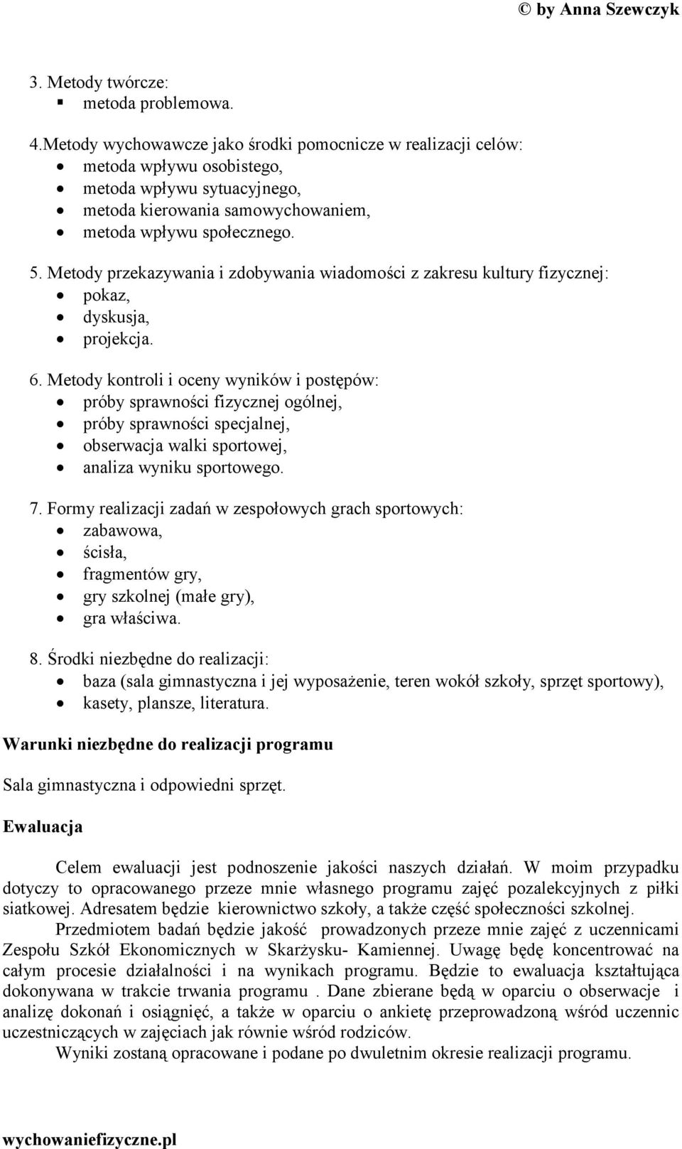 Metody przekazywania i zdobywania wiadomości z zakresu kultury fizycznej: pokaz, dyskusja, projekcja. 6.