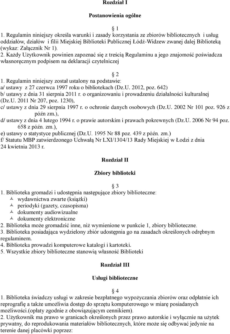 Załącznik Nr 1). 2. Każdy Użytkownik powinien zapoznać się z treścią Regulaminu a jego znajomość poświadcza własnoręcznym podpisem na deklaracji czytelniczej 2 1.