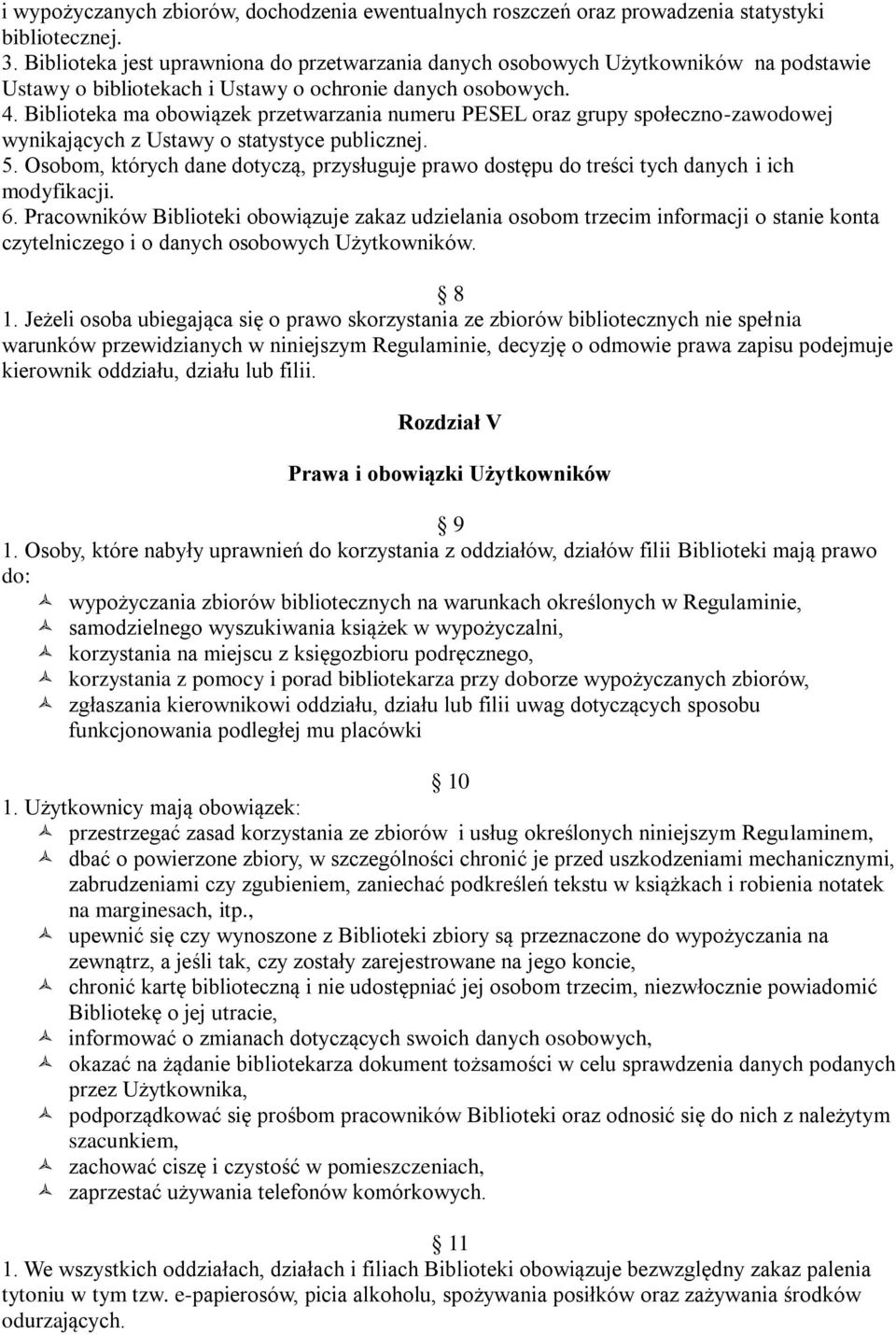 Biblioteka ma obowiązek przetwarzania numeru PESEL oraz grupy społeczno-zawodowej wynikających z Ustawy o statystyce publicznej. 5.