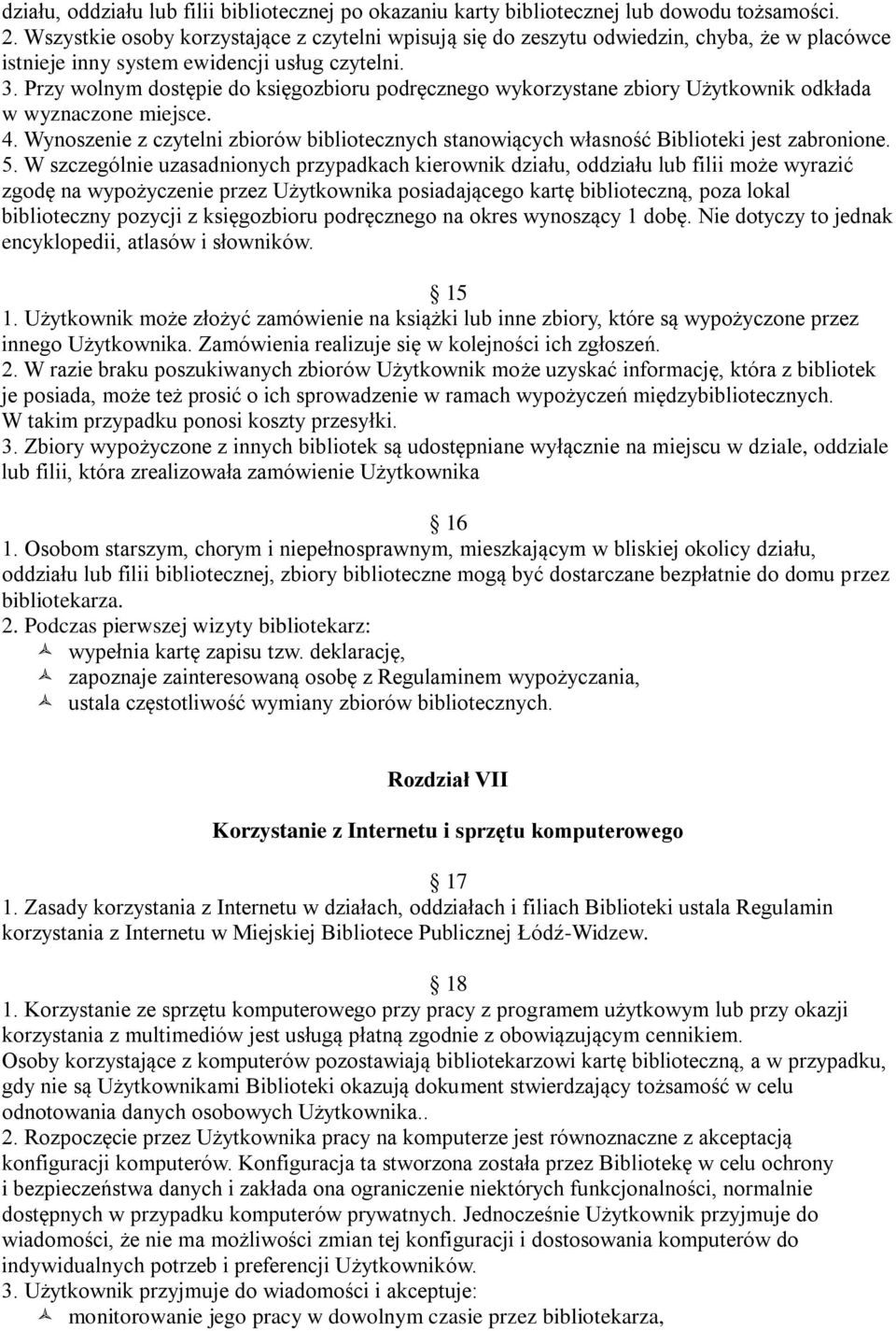 Przy wolnym dostępie do księgozbioru podręcznego wykorzystane zbiory Użytkownik odkłada w wyznaczone miejsce. 4.