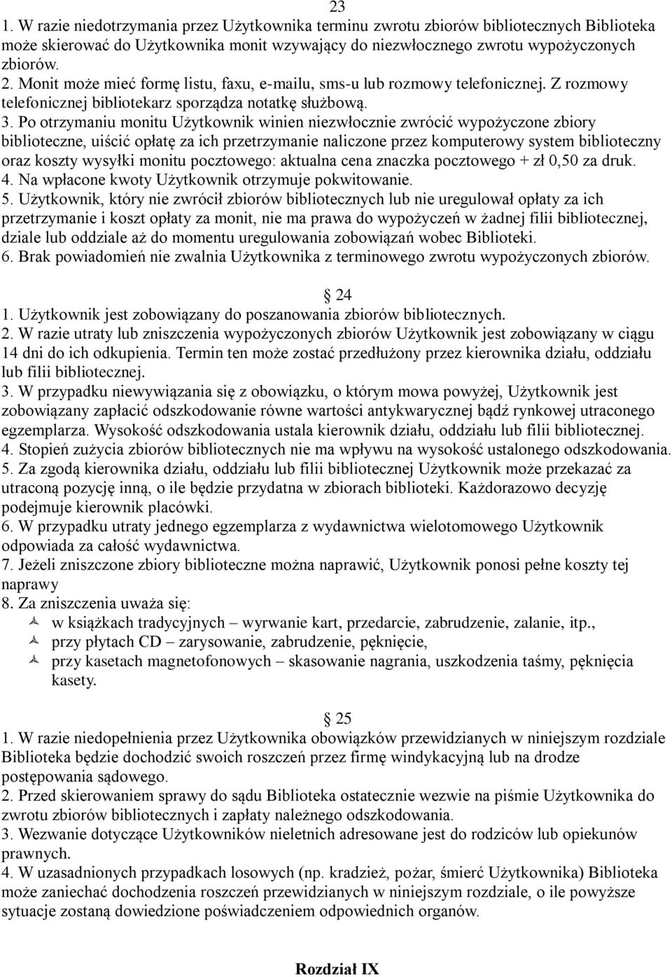 Po otrzymaniu monitu Użytkownik winien niezwłocznie zwrócić wypożyczone zbiory biblioteczne, uiścić opłatę za ich przetrzymanie naliczone przez komputerowy system biblioteczny oraz koszty wysyłki