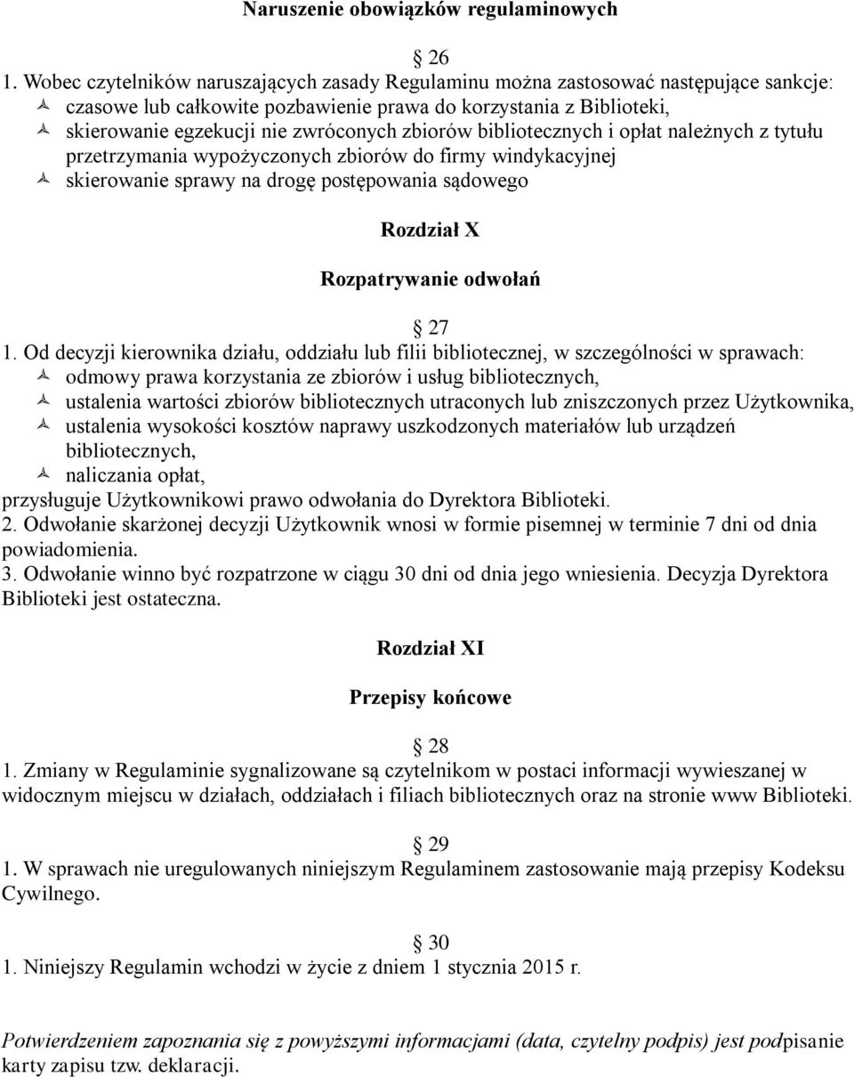 zbiorów bibliotecznych i opłat należnych z tytułu przetrzymania wypożyczonych zbiorów do firmy windykacyjnej skierowanie sprawy na drogę postępowania sądowego Rozdział X Rozpatrywanie odwołań 27 1.