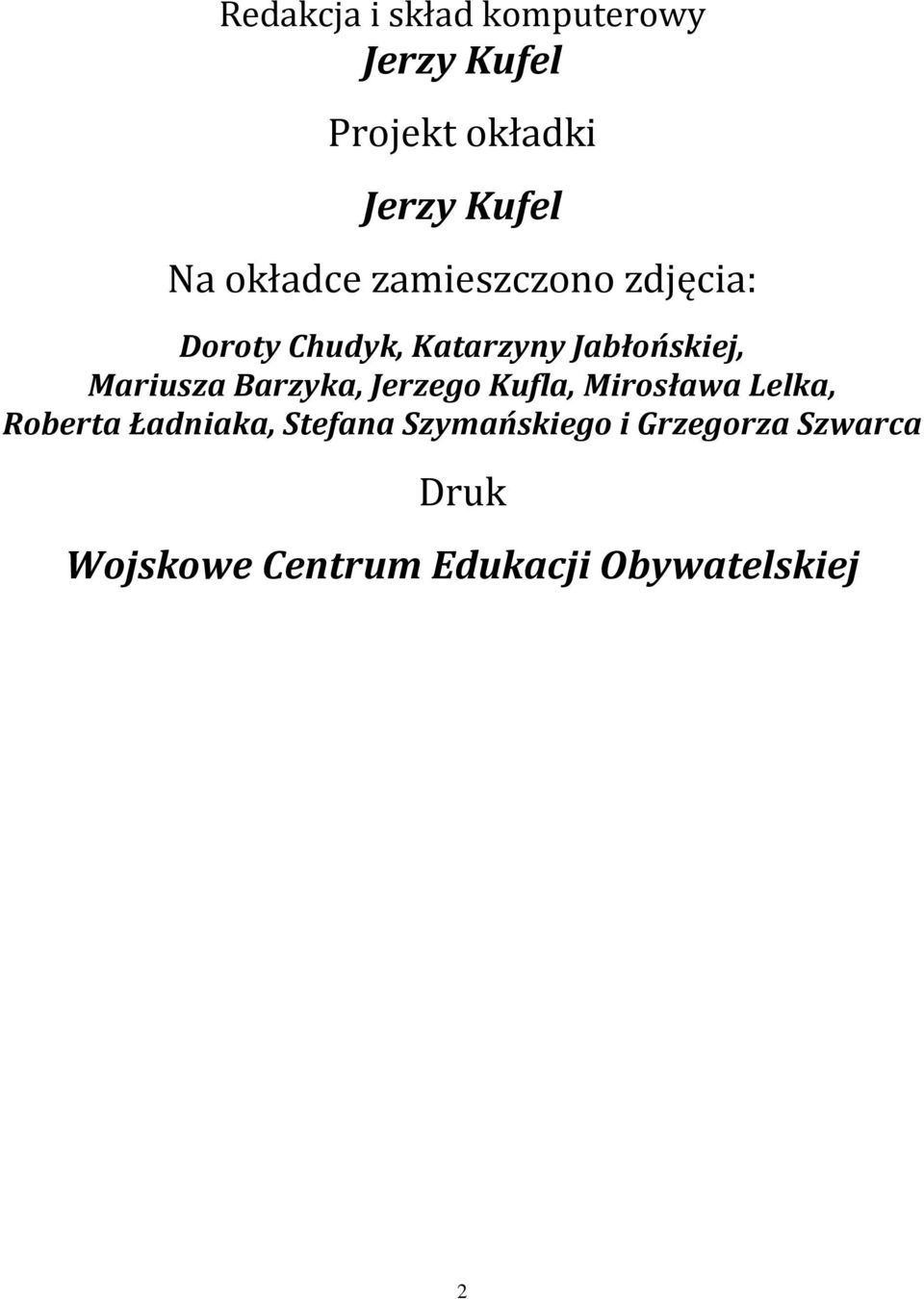 Mariusza Barzyka, Jerzego Kufla, Mirosława Lelka, Roberta Ładniaka,