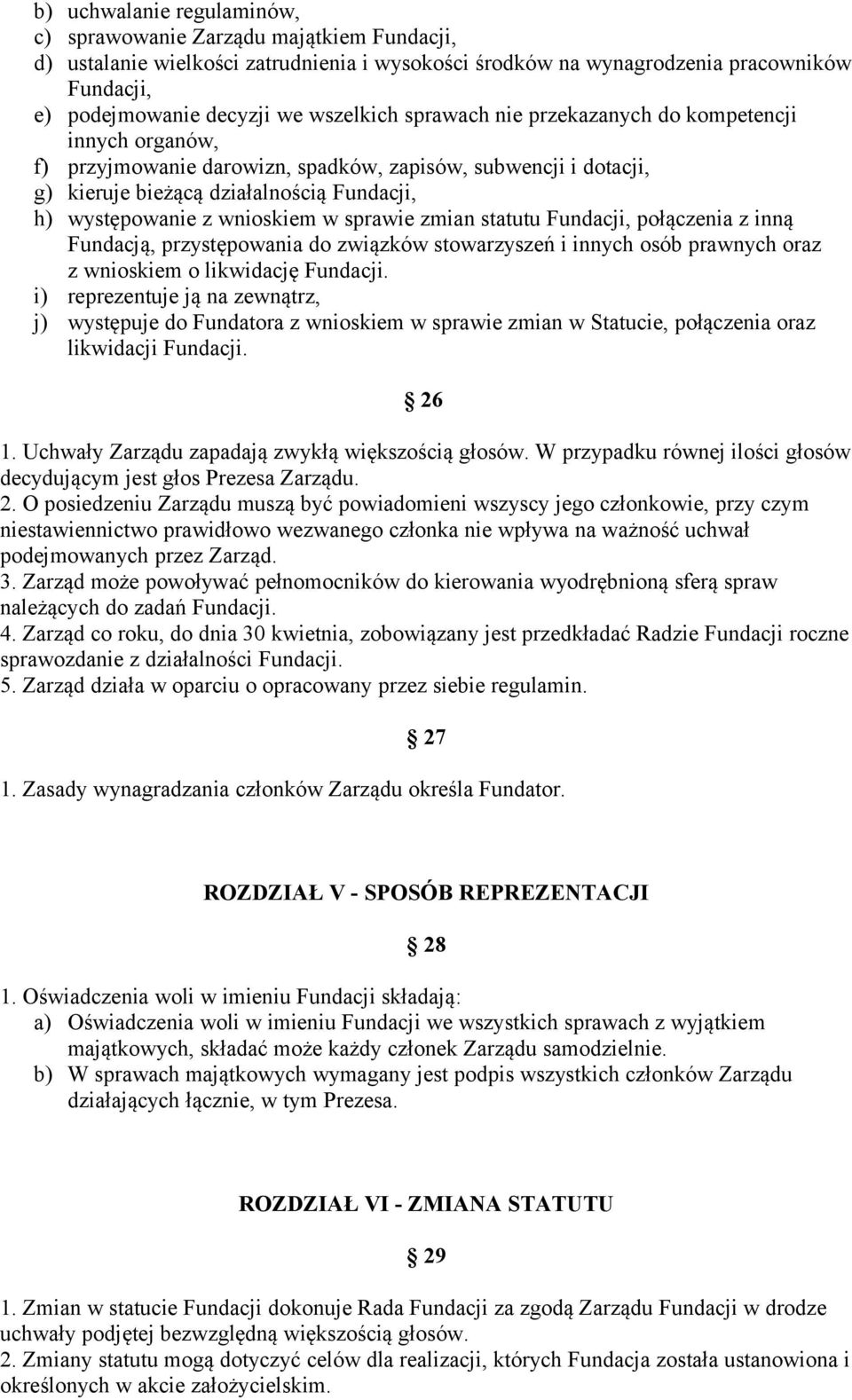 wnioskiem w sprawie zmian statutu Fundacji, połączenia z inną Fundacją, przystępowania do związków stowarzyszeń i innych osób prawnych oraz z wnioskiem o likwidację Fundacji.