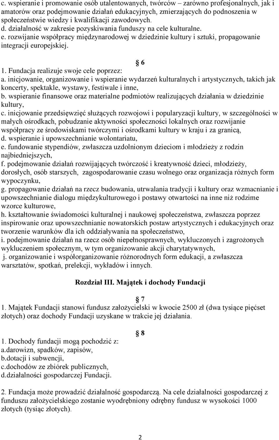 rozwijanie współpracy międzynarodowej w dziedzinie kultury i sztuki, propagowanie integracji europejskiej. 6 1. Fundacja realizuje swoje cele poprzez: a.