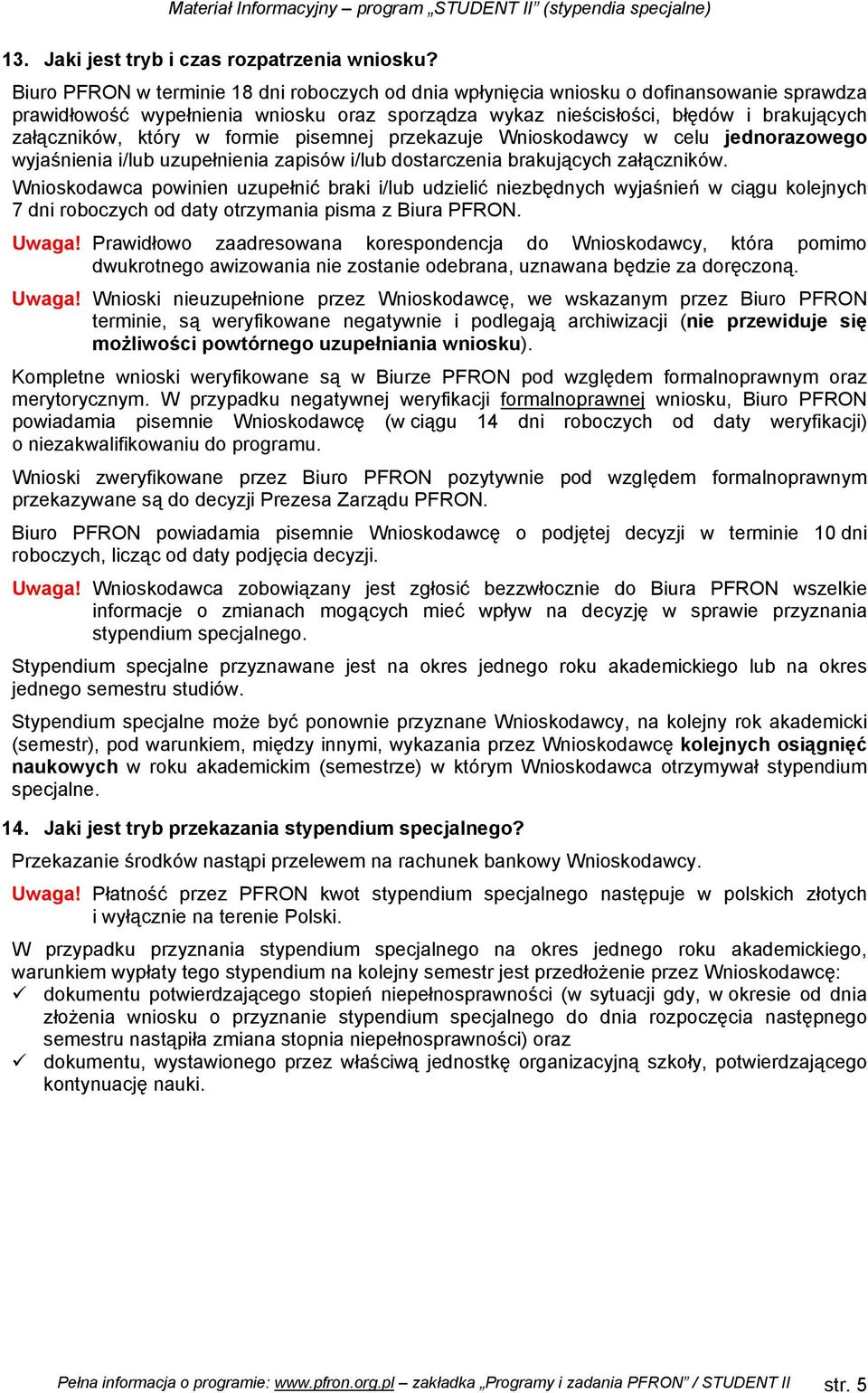 który w formie pisemnej przekazuje Wnioskodawcy w celu jednorazowego wyjaśnienia i/lub uzupełnienia zapisów i/lub dostarczenia brakujących załączników.