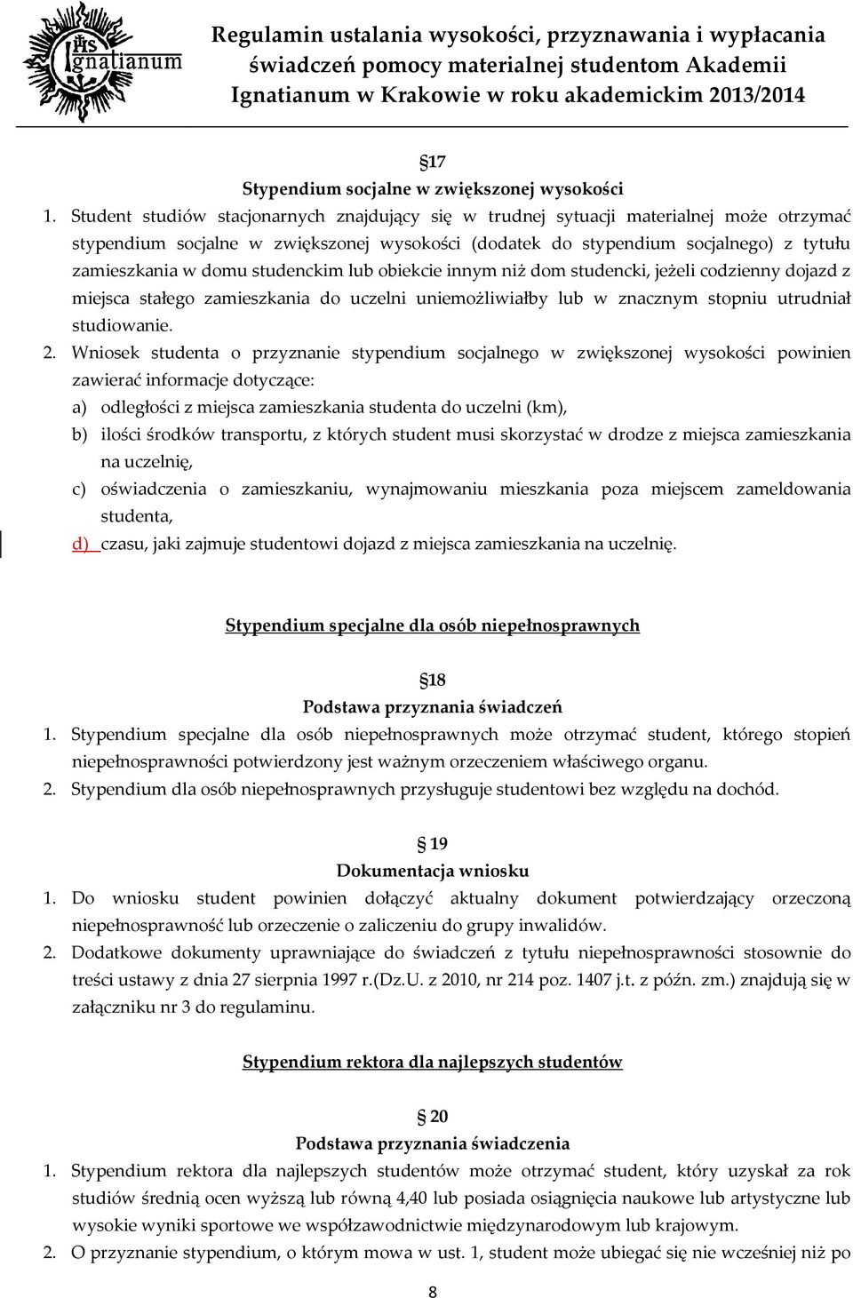 studenckim lub obiekcie innym niż dom studencki, jeżeli codzienny dojazd z miejsca stałego zamieszkania do uczelni uniemożliwiałby lub w znacznym stopniu utrudniał studiowanie. 2.