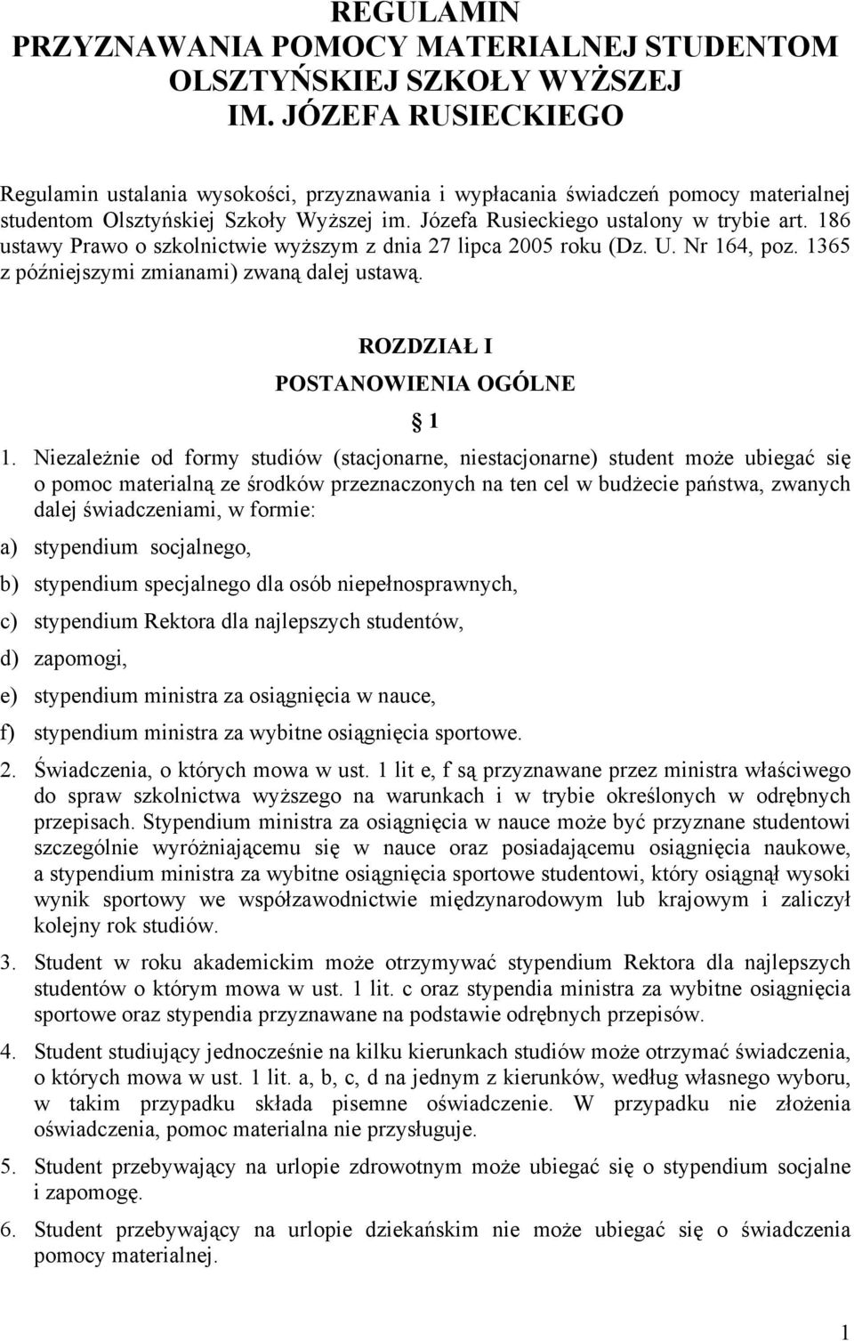 186 ustawy Prawo o szkolnictwie wyższym z dnia 27 lipca 2005 roku (Dz. U. Nr 164, poz. 1365 z późniejszymi zmianami) zwaną dalej ustawą. ROZDZIAŁ I POSTANOWIENIA OGÓLNE 1 1.