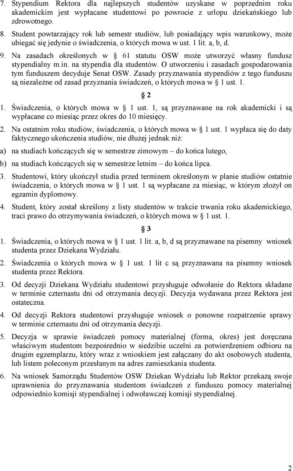 Na zasadach określonych w 61 statutu OSW może utworzyć własny fundusz stypendialny m.in. na stypendia dla studentów. O utworzeniu i zasadach gospodarowania tym funduszem decyduje Senat OSW.