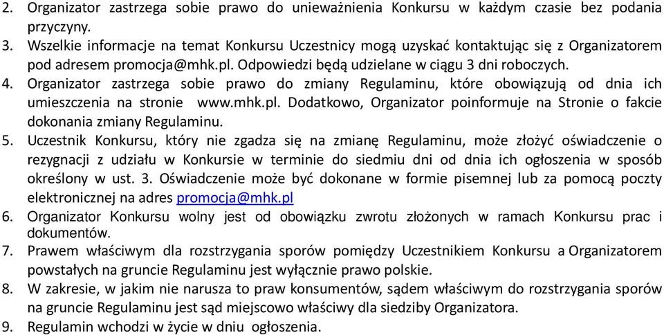 Organizator zastrzega sobie prawo do zmiany Regulaminu, które obowiązują od dnia ich umieszczenia na stronie www.mhk.pl.