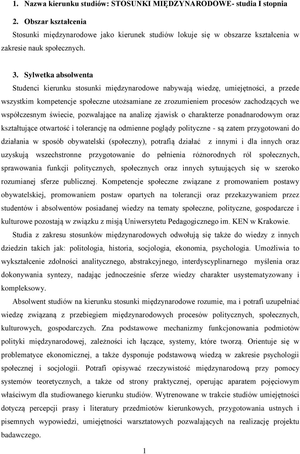 współczesnym świecie, pozwalające na analizę zjawisk o charakterze ponadnarodowym oraz kształtujące otwartość i tolerancję na odmienne poglądy polityczne - są zatem przygotowani do działania w sposób