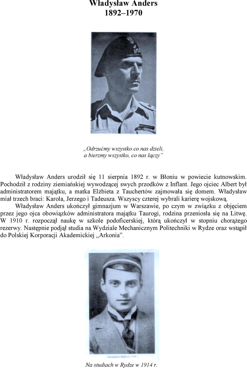 Władysław miał trzech braci: Karola, Jerzego i Tadeusza. Wszyscy czterej wybrali karierę wojskową.