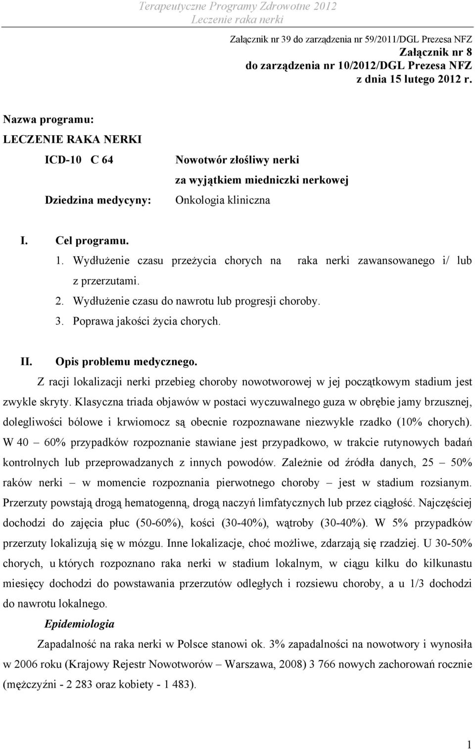 Wydłużenie czasu przeżycia chorych na raka nerki zawansowanego i/ lub z przerzutami. 2. Wydłużenie czasu do nawrotu lub progresji choroby. 3. Poprawa jakości życia chorych. II.