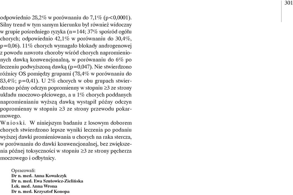 11% chorych wymagało blokady androgenowej z powodu nawrotu choroby wśród chorych napromienionych dawką konwencjonalną, w porównaniu do 6% po leczeniu podwyższoną dawką (p=0,047).