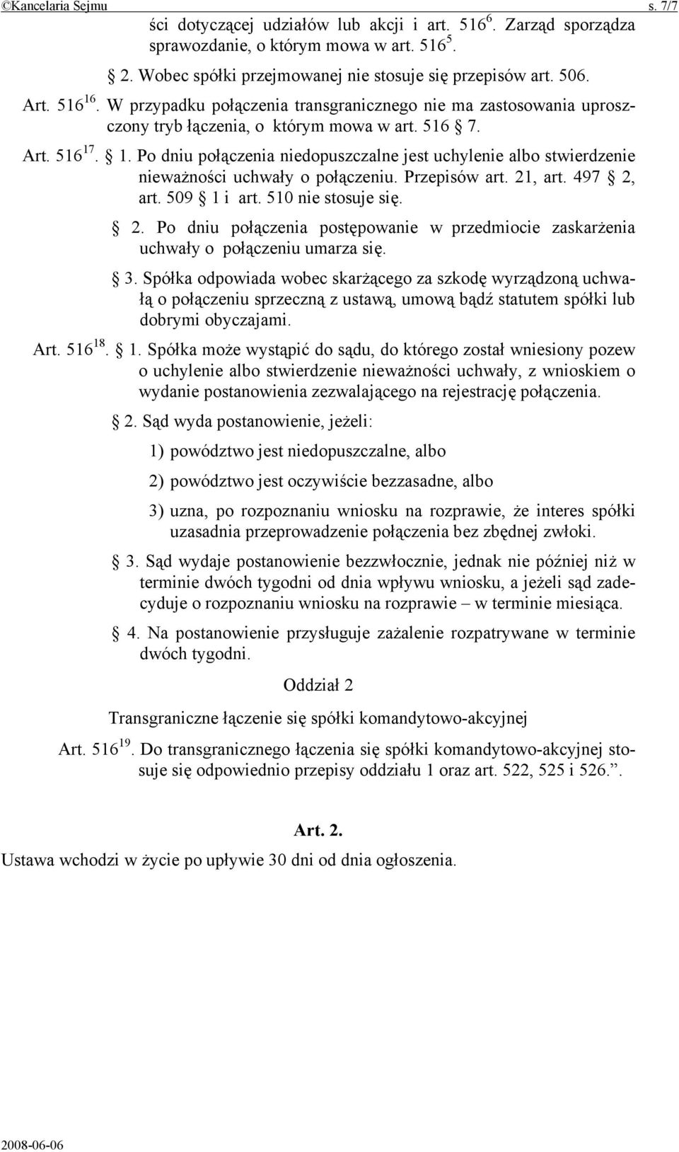 Przepisów art. 21, art. 497 2, art. 509 1 i art. 510 nie stosuje się. 2. Po dniu połączenia postępowanie w przedmiocie zaskarżenia uchwały o połączeniu umarza się. 3.