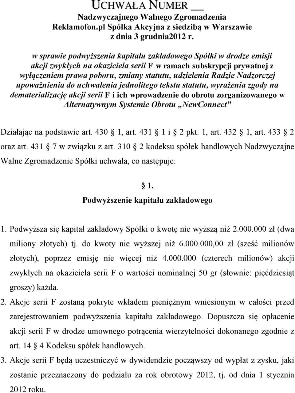 Nadzorczej upoważnienia do uchwalenia jednolitego tekstu statutu, wyrażenia zgody na dematerializację akcji serii F i ich wprowadzenie do obrotu zorganizowanego w Alternatywnym Systemie Obrotu