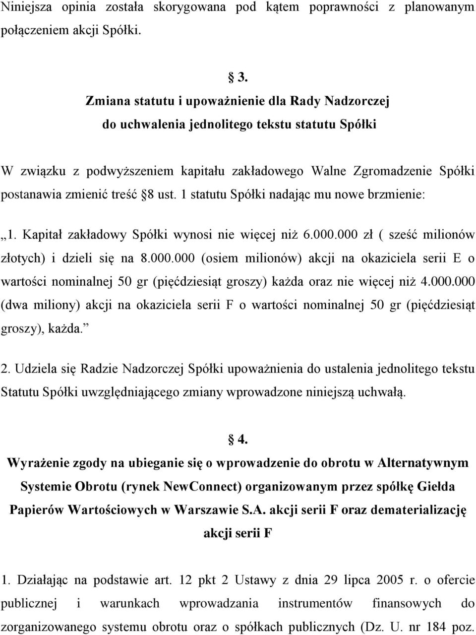 ust. 1 statutu Spółki nadając mu nowe brzmienie: 1. Kapitał zakładowy Spółki wynosi nie więcej niż 6.000.