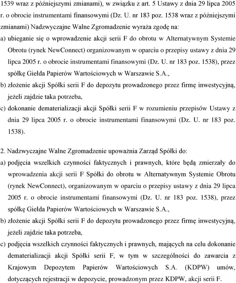 organizowanym w oparciu o przepisy ustawy z dnia 29 lipca 2005 r. o obrocie instrumentami finansowymi (Dz. U. nr 183 poz. 1538), przez spółkę Giełda Papierów Wartościowych w Warszawie S.A.