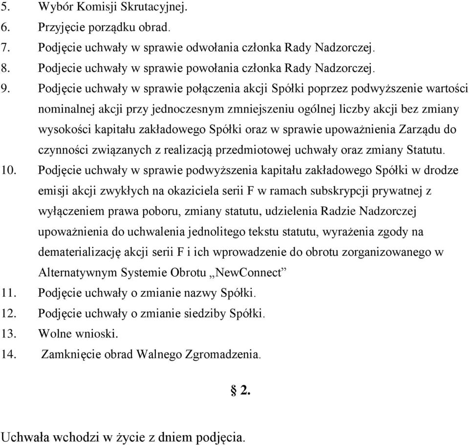 oraz w sprawie upoważnienia Zarządu do czynności związanych z realizacją przedmiotowej uchwały oraz zmiany Statutu. 10.