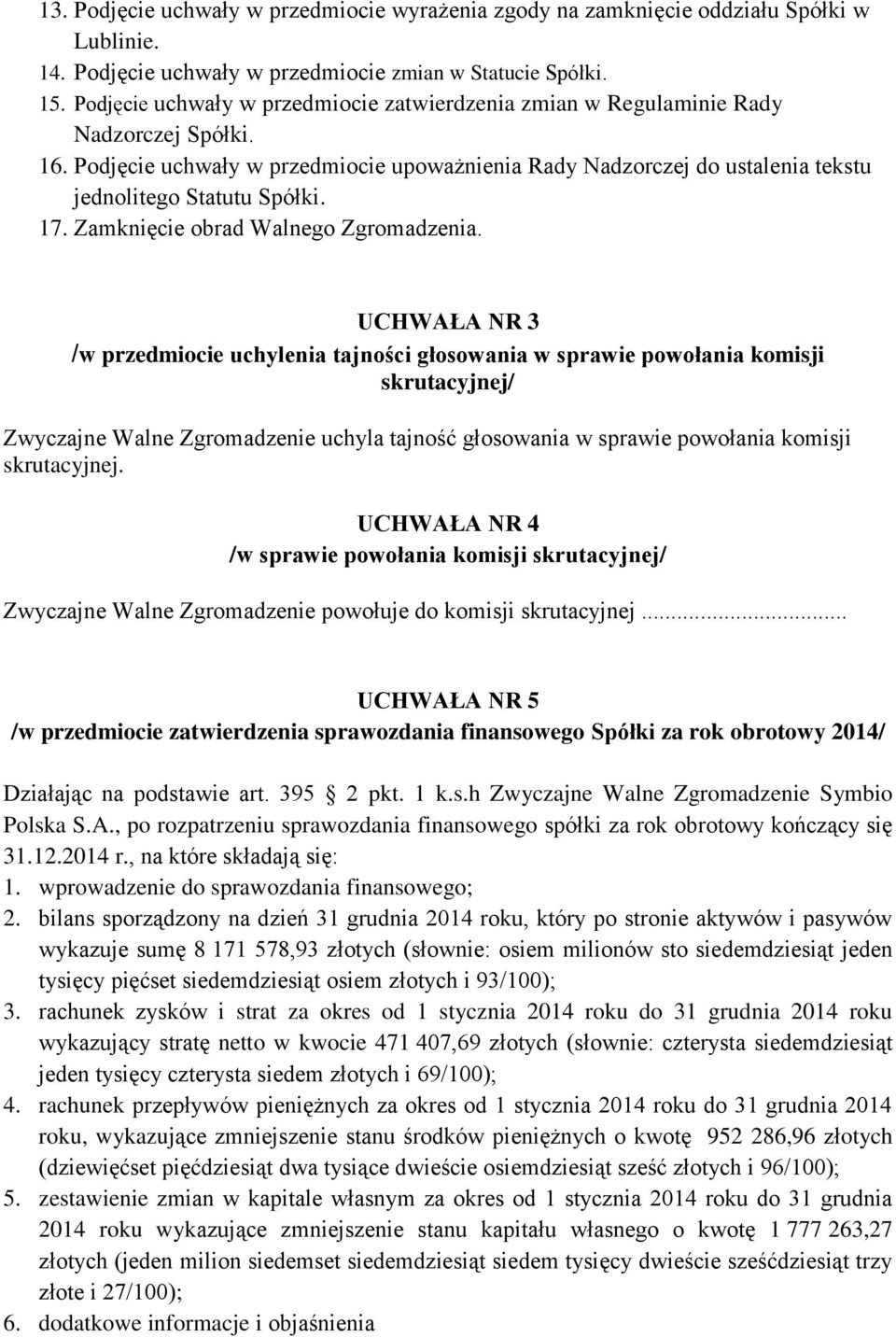 17. Zamknięcie obrad Walnego Zgromadzenia.