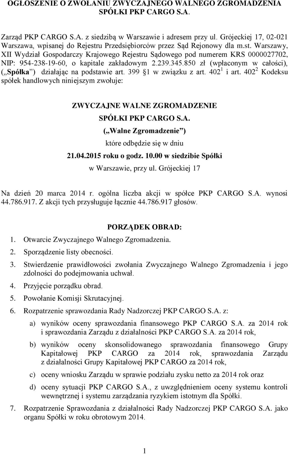 239.345.850 zł (wpłaconym w całości), ( Spółka ) działając na podstawie art. 399 1 w związku z art. 402 1 i art.