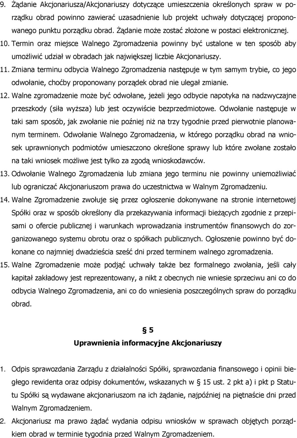 Termin oraz miejsce Walnego Zgromadzenia powinny być ustalone w ten sposób aby umożliwić udział w obradach jak największej liczbie Akcjonariuszy. 11.