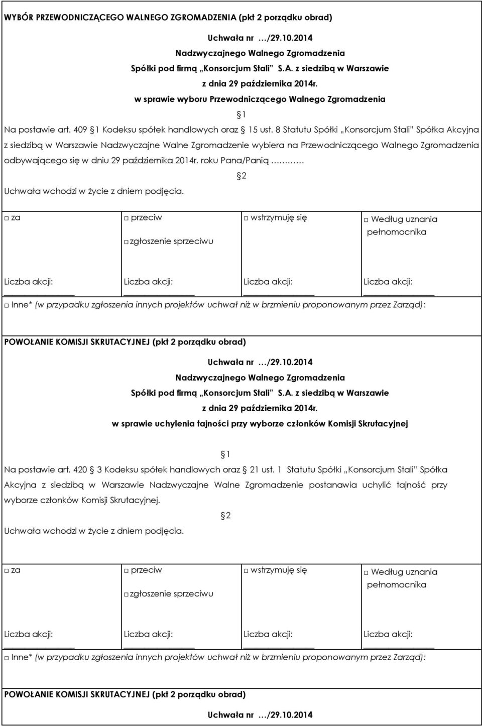 roku Pana/Panią Uchwała wchodzi w życie z dniem podjęcia. POWOŁANIE KOMISJI SKRUTACYJNEJ (pkt 2 porządku obrad) w sprawie uchylenia tajności przy wyborze członków Komisji Skrutacyjnej Na postawie art.