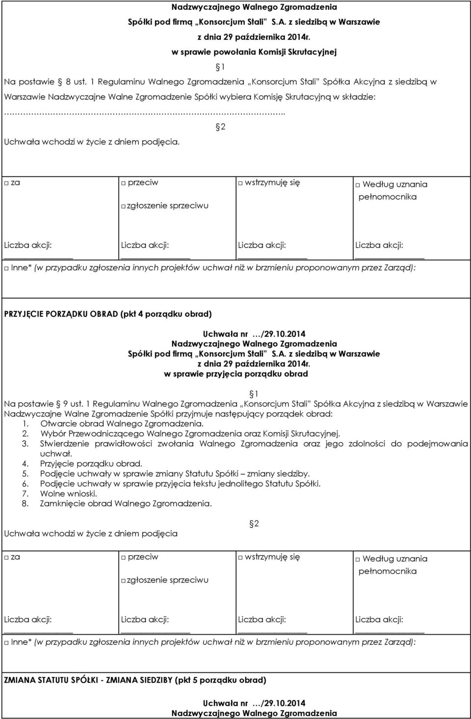 . Uchwała wchodzi w życie z dniem podjęcia. PRZYJĘCIE PORZĄDKU OBRAD (pkt 4 porządku obrad) w sprawie przyjęcia porządku obrad Na postawie 9 ust.