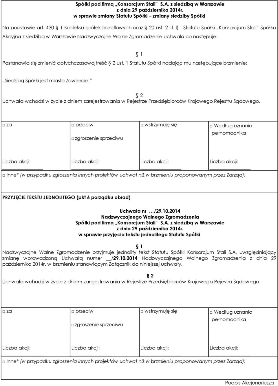 1 Statutu Spółki nadając mu następujące brzmienie: 1 Siedzibą Spółki jest miasto Zawiercie. 2 Uchwała wchodzi w życie z dniem zarejestrowania w Rejestrze Przedsiębiorców Krajowego Rejestru Sądowego.