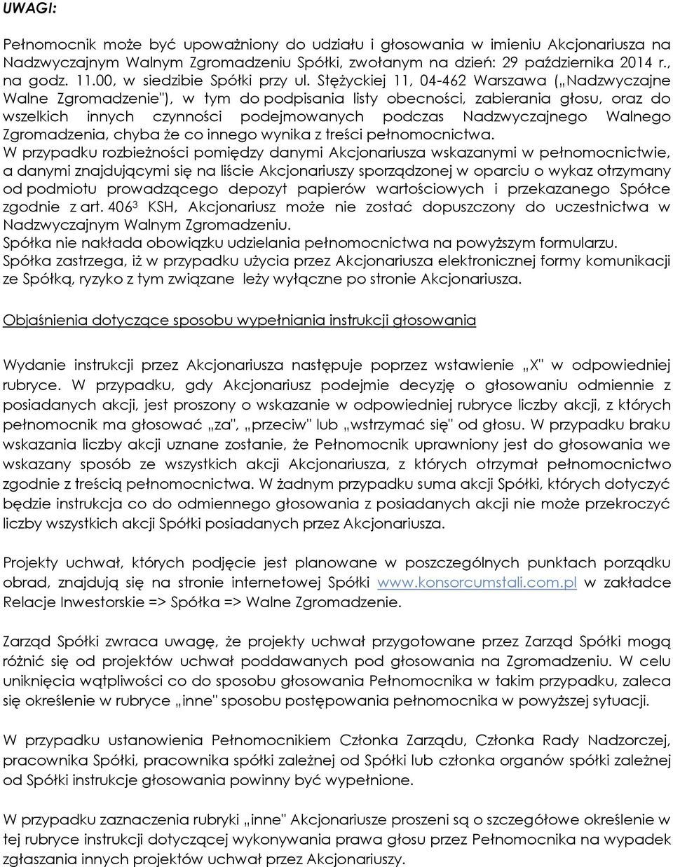 Stężyckiej 11, 04-462 Warszawa ( Nadzwyczajne Walne Zgromadzenie"), w tym do podpisania listy obecności, zabierania głosu, oraz do wszelkich innych czynności podejmowanych podczas Nadzwyczajnego