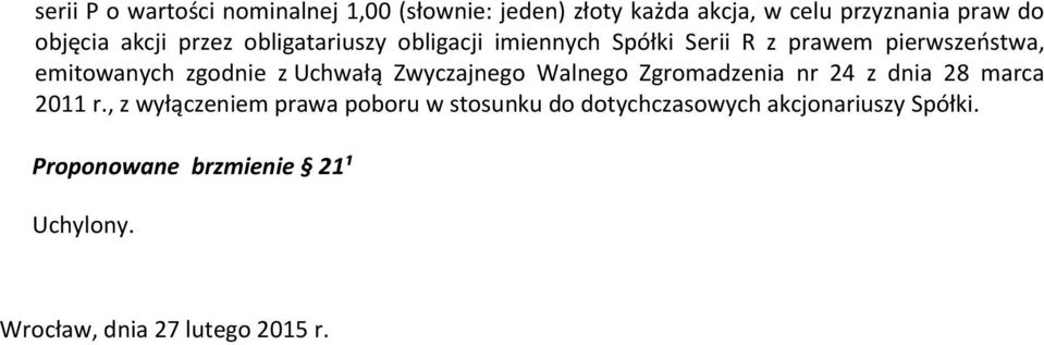 Uchwałą Zwyczajnego Walnego Zgromadzenia nr 24 z dnia 28 marca 2011 r.