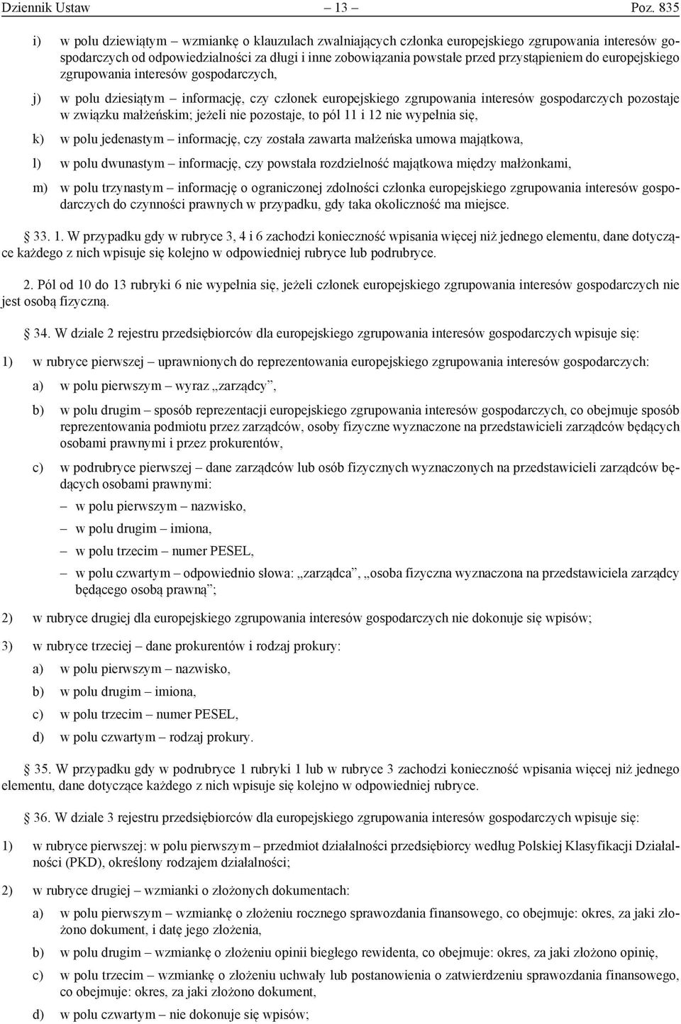 do europejskiego zgrupowania interesów gospodarczych, j) w polu dziesiątym informację, czy członek europejskiego zgrupowania interesów gospodarczych pozostaje w związku małżeńskim; jeżeli nie